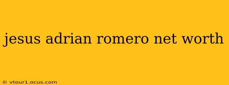 jesus adrian romero net worth