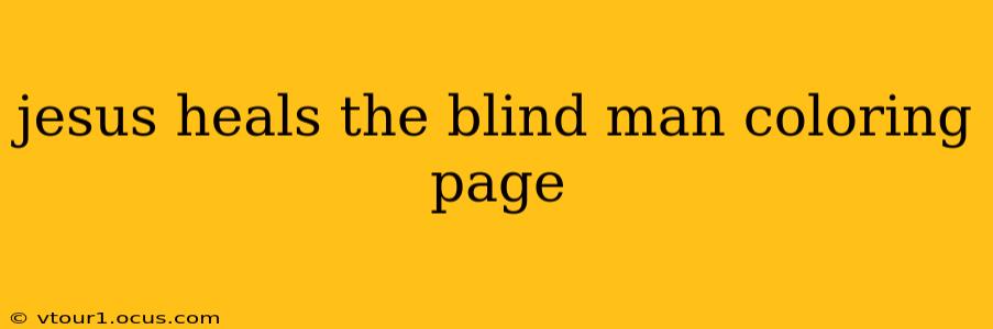 jesus heals the blind man coloring page