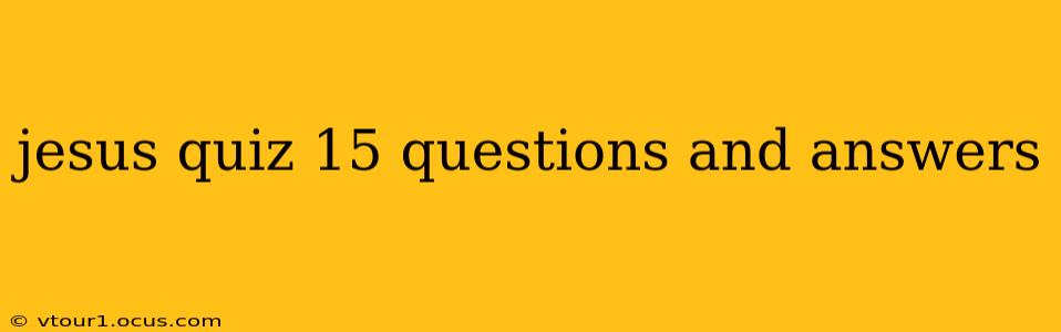 jesus quiz 15 questions and answers