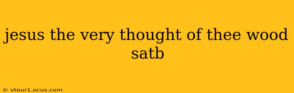 jesus the very thought of thee wood satb