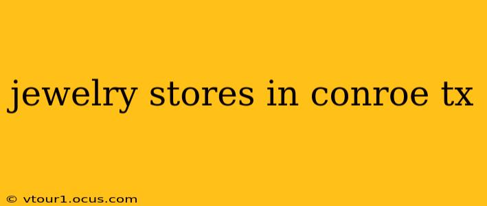 jewelry stores in conroe tx