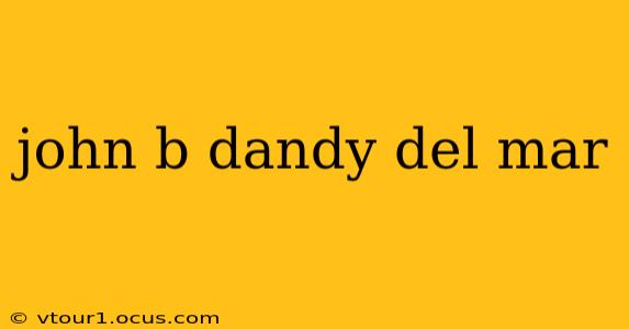 john b dandy del mar