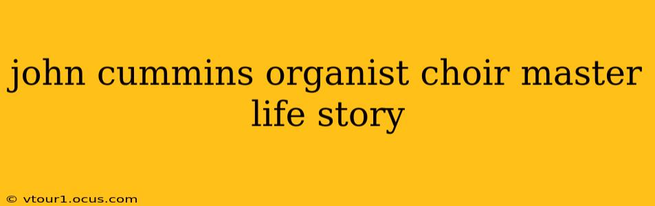 john cummins organist choir master life story