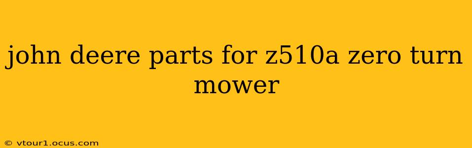 john deere parts for z510a zero turn mower
