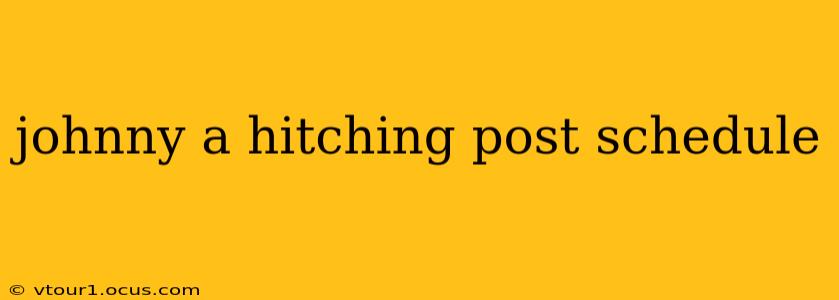 johnny a hitching post schedule