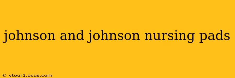 johnson and johnson nursing pads