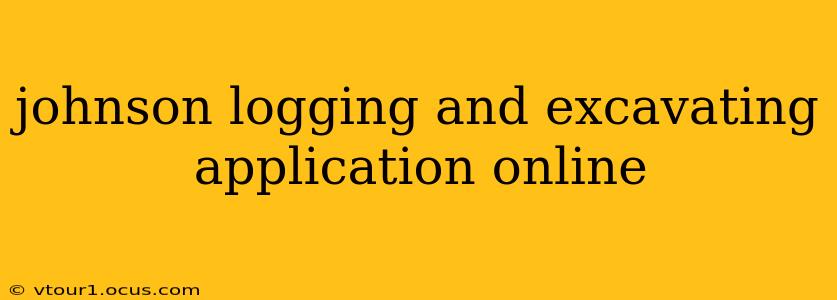 johnson logging and excavating application online