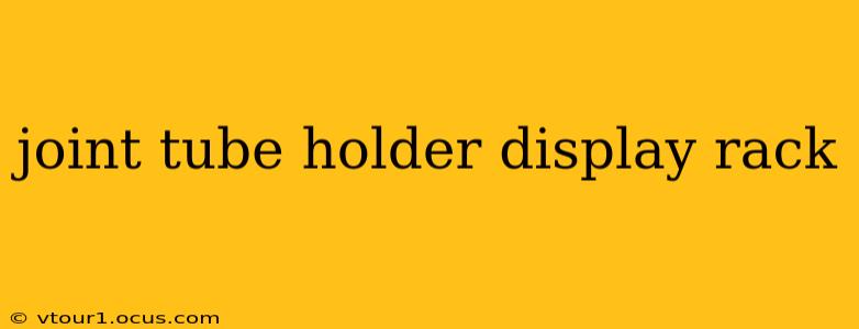 joint tube holder display rack