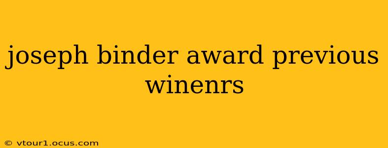 joseph binder award previous winenrs