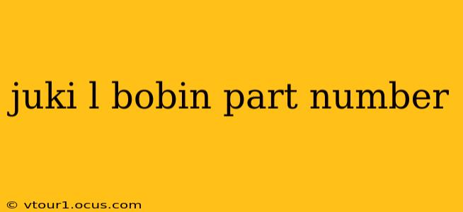 juki l bobin part number