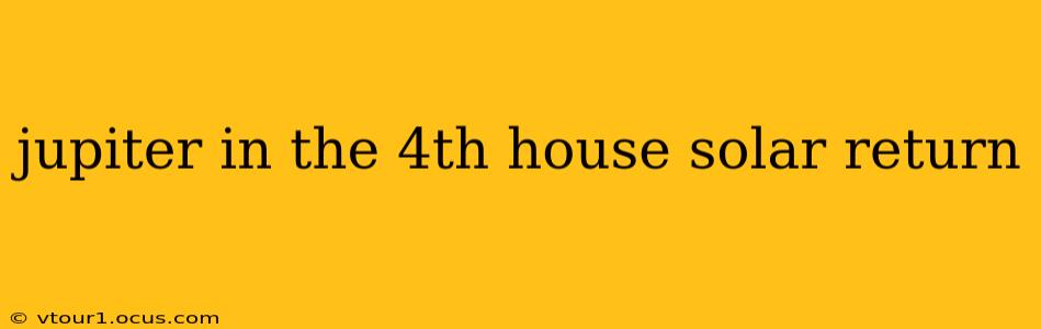 jupiter in the 4th house solar return
