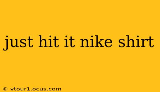 just hit it nike shirt