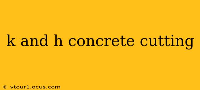 k and h concrete cutting