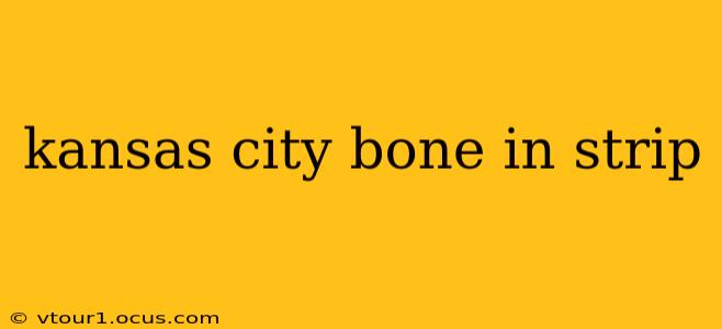 kansas city bone in strip