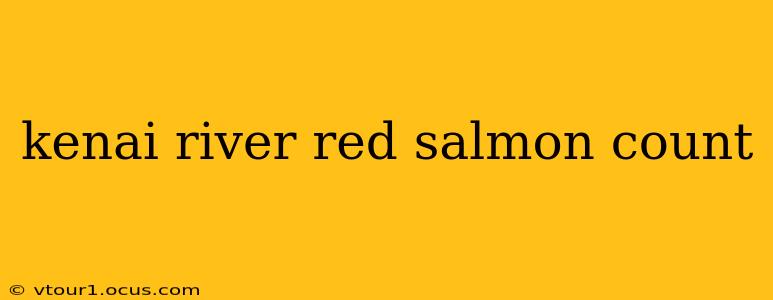 kenai river red salmon count
