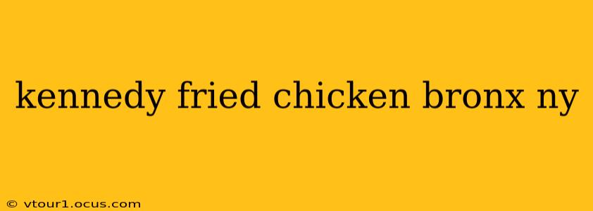 kennedy fried chicken bronx ny