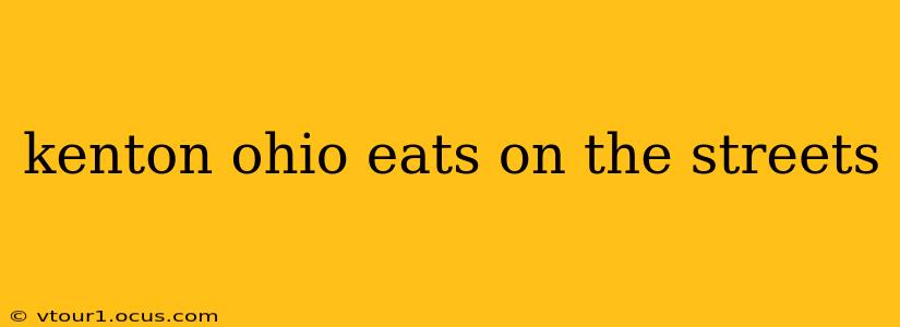 kenton ohio eats on the streets