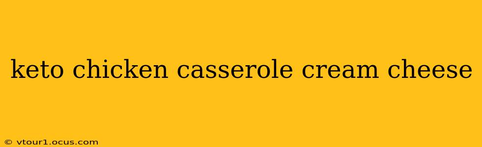 keto chicken casserole cream cheese