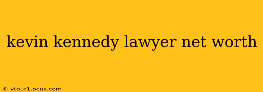 kevin kennedy lawyer net worth