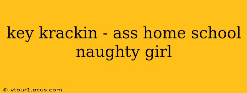 key krackin - ass home school naughty girl key krackin - ass home school naughty girl