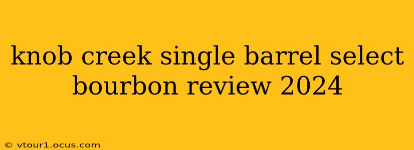 knob creek single barrel select bourbon review 2024