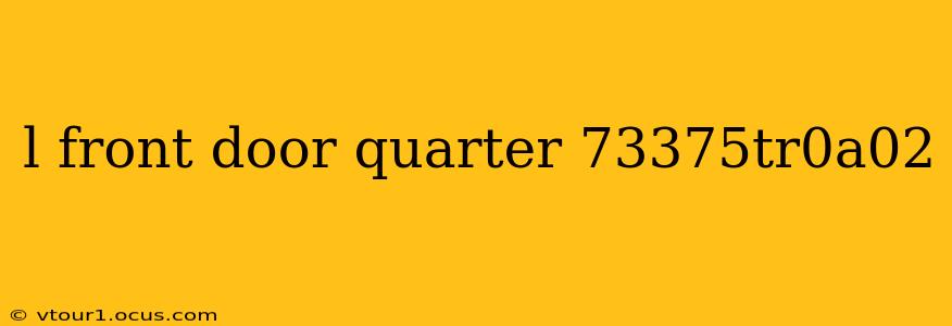 l front door quarter 73375tr0a02