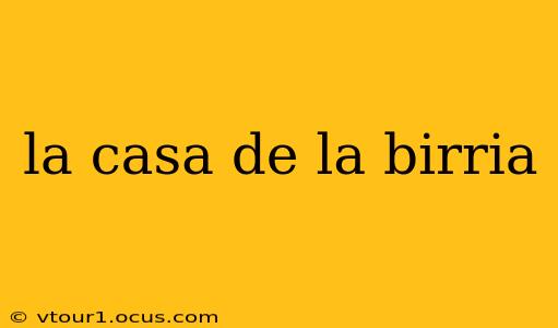 la casa de la birria