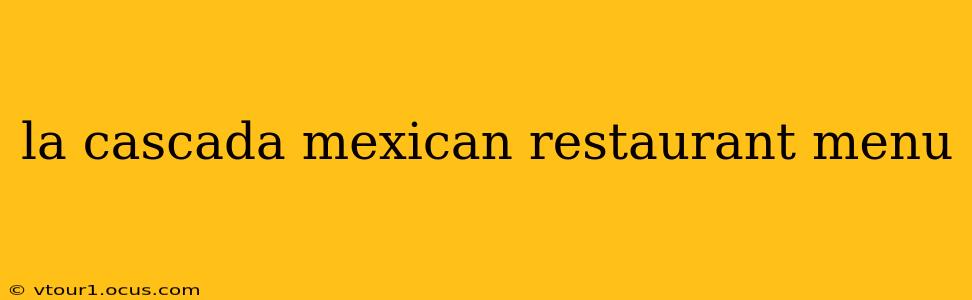 la cascada mexican restaurant menu