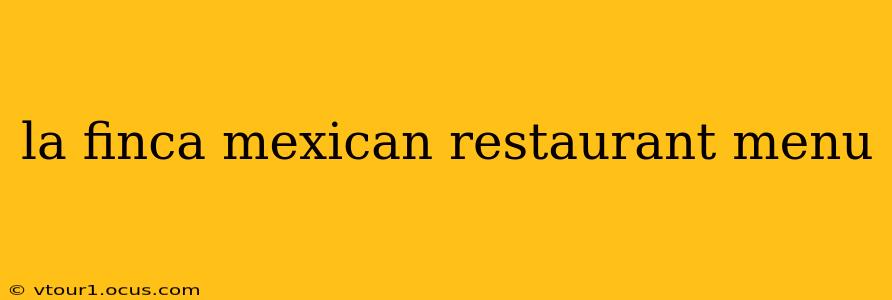 la finca mexican restaurant menu