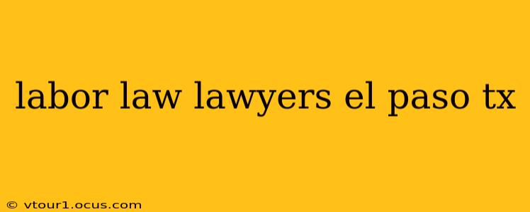 labor law lawyers el paso tx