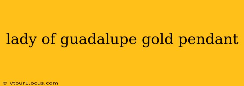 lady of guadalupe gold pendant