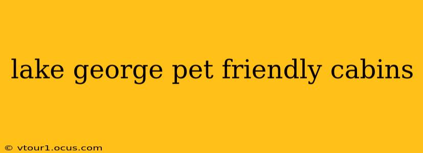 lake george pet friendly cabins