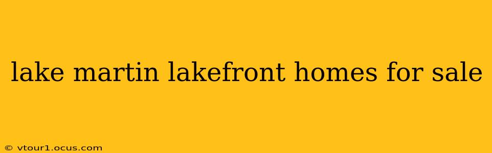 lake martin lakefront homes for sale