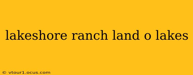 lakeshore ranch land o lakes