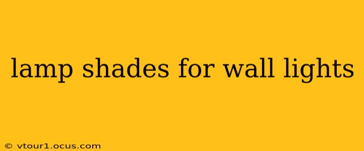 lamp shades for wall lights