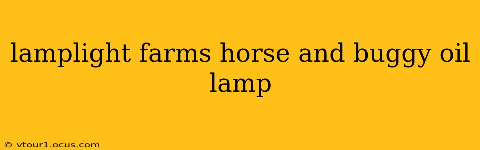 lamplight farms horse and buggy oil lamp