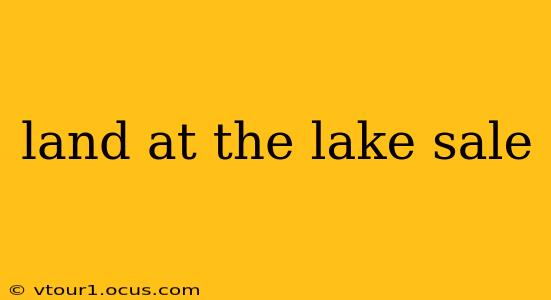 land at the lake sale