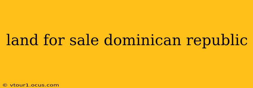 land for sale dominican republic