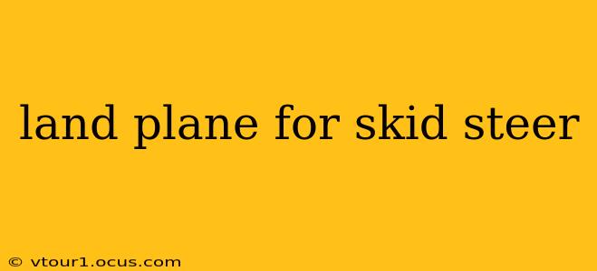 land plane for skid steer