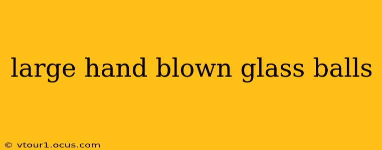 large hand blown glass balls
