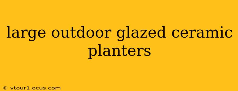 large outdoor glazed ceramic planters