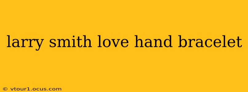 larry smith love hand bracelet