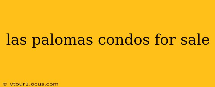las palomas condos for sale