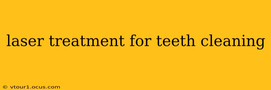 laser treatment for teeth cleaning