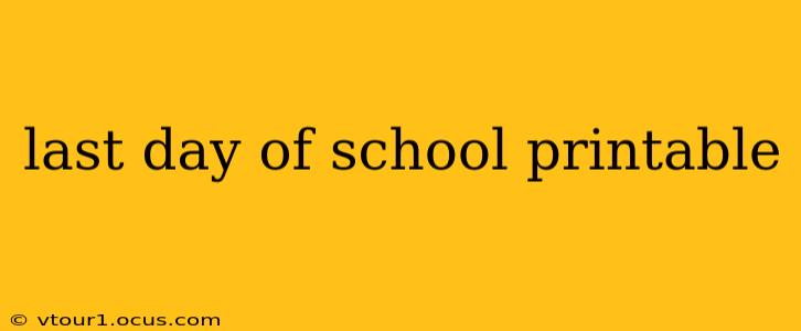 last day of school printable