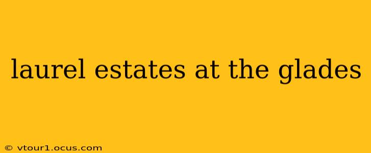 laurel estates at the glades