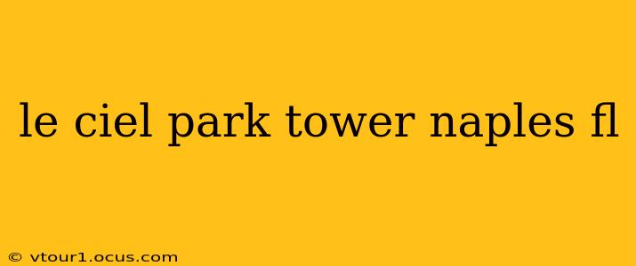 le ciel park tower naples fl