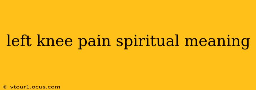 left knee pain spiritual meaning