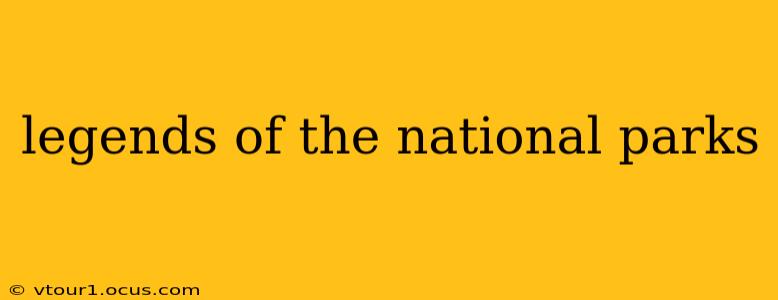 legends of the national parks