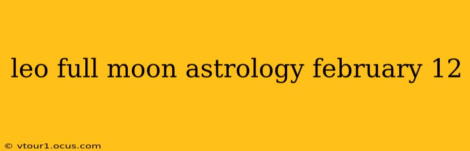 leo full moon astrology february 12